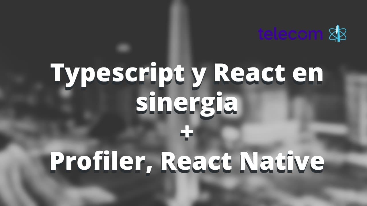 TypeScript y React en sinergia + React Native